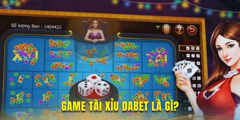 Tìm hiểu nền tảng game tài xỉu Dabet hấp dẫn