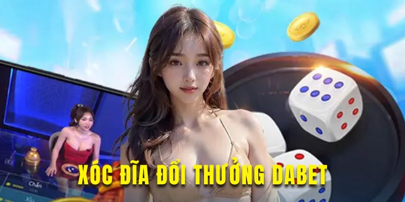 Xóc đĩa đổi thưởng Dabet